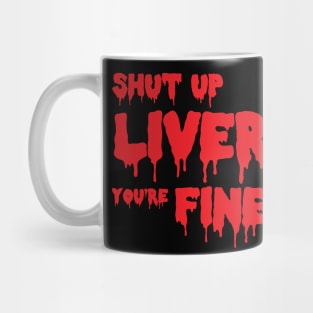 Shut up liver, you're fine Mug